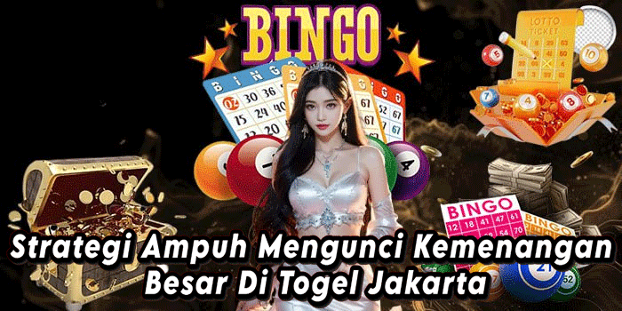 Strategi Ampuh Mengunci Kemenangan Besar Di Togel Jakarta