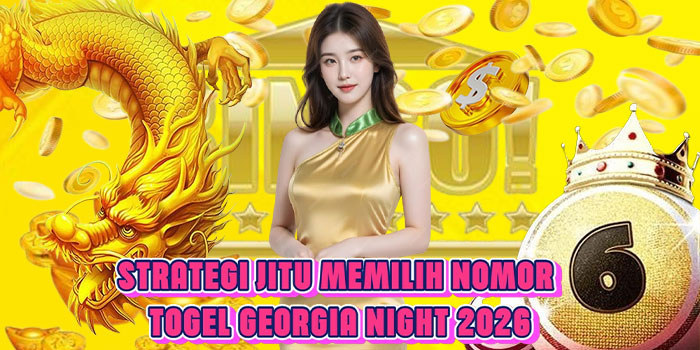 Strategi Jitu Memilih Nomor Togel Georgia Night 2026