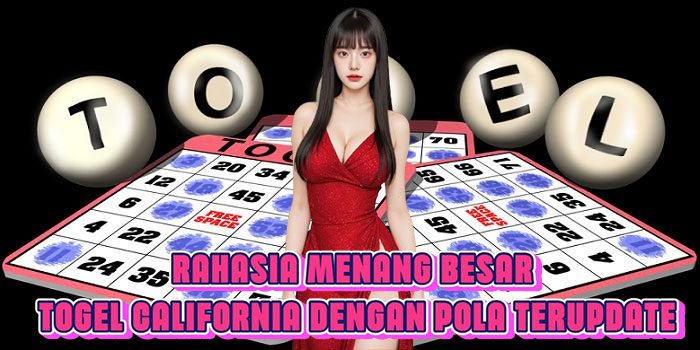 Rahasia Menang Besar Togel California Dengan Pola Terupdate