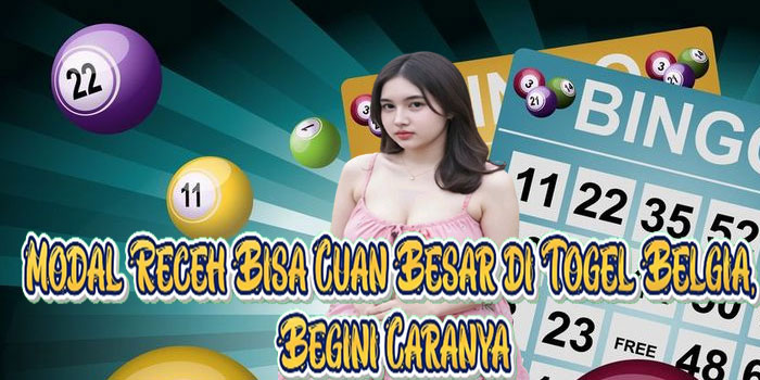 Modal Receh Bisa Cuan Besar di Togel Belgia, Begini Caranya