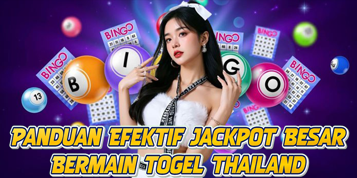 Panduan Efektif Jackpot Besar Bermain Togel Thailand