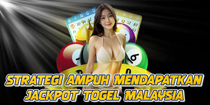 Strategi Ampuh Mendapatkan Jackpot Togel Malaysia
