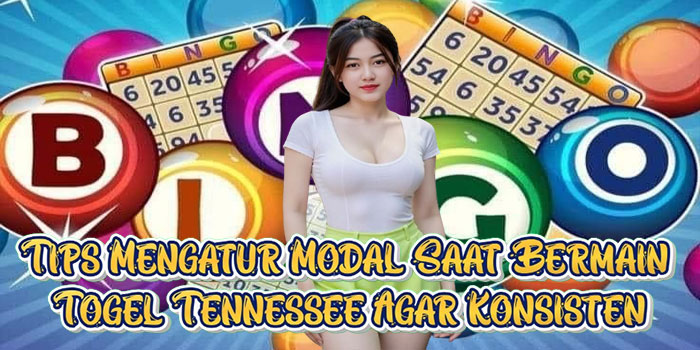 Tips Mengatur Modal Saat Bermain Togel Tennessee Agar Konsisten