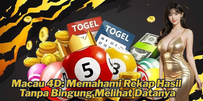 Macau 4D: Memahami Rekap Hasil Tanpa Bingung Melihat Datanya