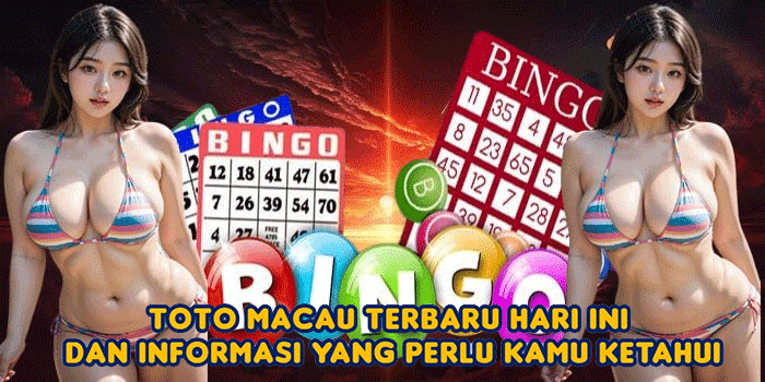 Toto Macau Terbaru Hari Ini dan Informasi yang Perlu Kamu Ketahui